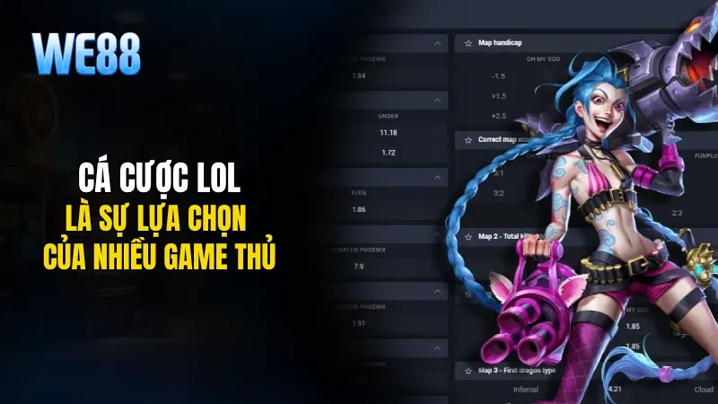 Cá cược Lol là sự lựa chọn của nhiều game thủ yêu thích trò chơi này