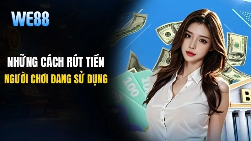 Các phương thức rút tiền được lựa chọn nhiều nhất tại nhà cái