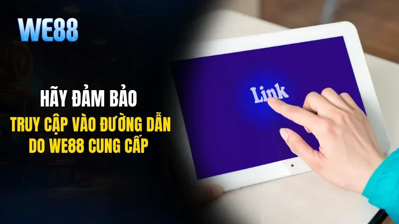 Hãy đảm bảo truy cập vào đường dẫn do WE88 cung cấp