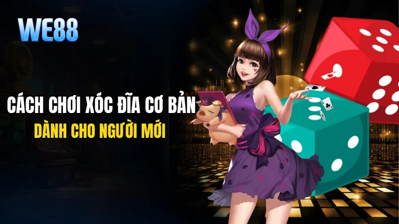 Hướng dẫn cách chơi xóc đĩa cơ bản dành cho người mới