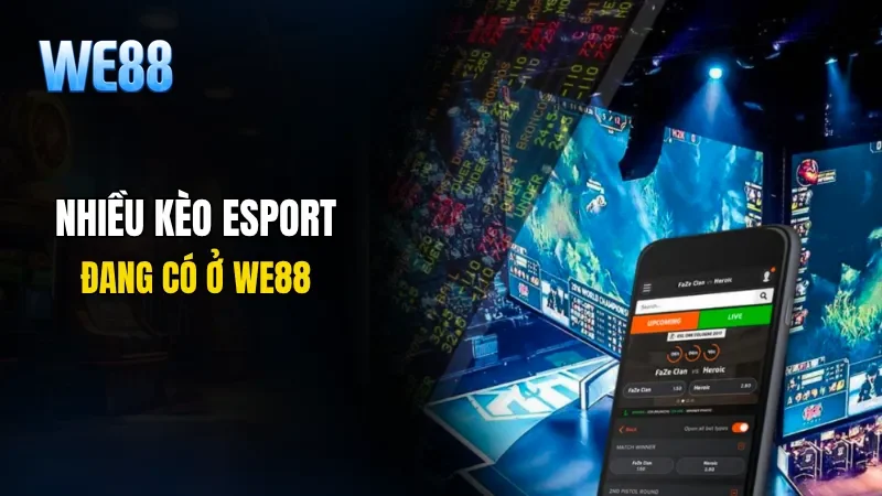 Nhiều kèo esport hấp dẫn đang có ở WE88