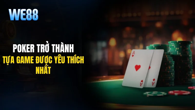 Poker trở thành tựa game được yêu thích nhất