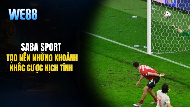 Saba sport tạo nên những khoảnh khắc cược kịch tính