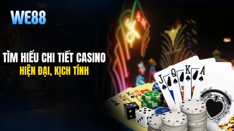 Tìm hiểu chi tiết casino hiện đại, kịch tính