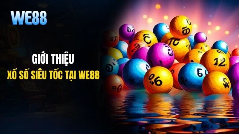 Tìm hiểu về trò chơi xổ số siêu tốc nổi bật tại nhà cái