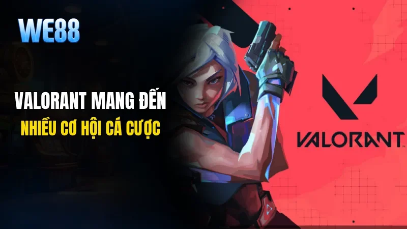 Valorant mang đến nhiều cơ hội cá cược với các giải đấu hấp dẫn