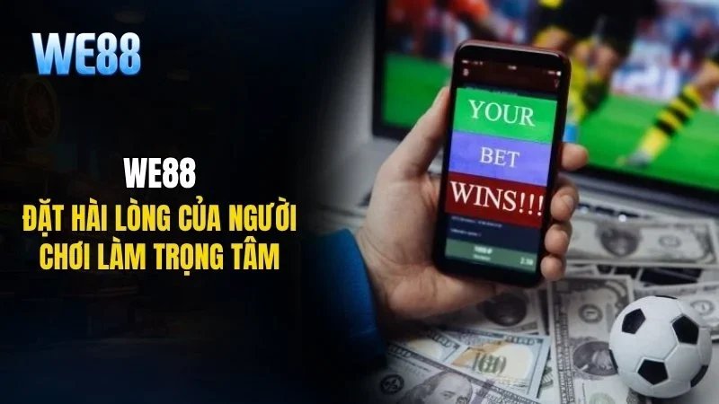 WE88 đặt hài lòng của người chơi làm trọng tâm