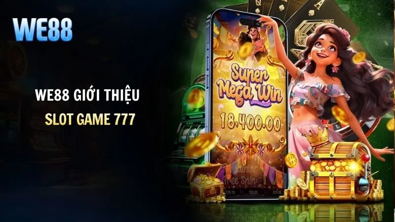 Trải nghiệm Slot Game 777 tại WE88